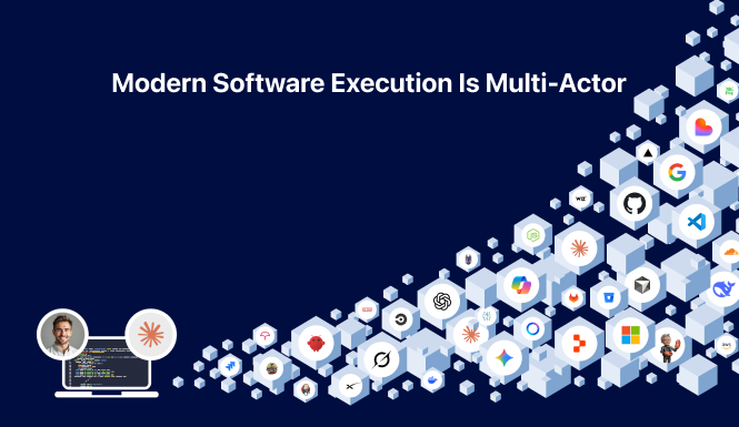 Modern software execution is multi-actor: one person at a laptop, and behind them the agents, tools, platforms and services the same execution now runs across